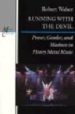RUNNING WITH THE DEVIL: POWER, GENDER, AND MADNESS IN HEAVY METAL MUSIC de WALSER, ROBERT 
