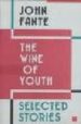 THE WINE OF YOUTH: SELECTED STORIES di FANTE, JOHN 