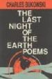THE LAST NIGHT OF THE EARTH: POEMS di BUKOWSKI, CHARLES 
