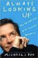 ALWAYS LOOKING UP: THE ADVENTURES OF AN INCURABLE OPTIMIST di FOX, MICHAEL J. 