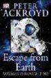 ESCAPE FROM EARTH: VOYAGES THROUGH TIME de ACKROYD, PETER 