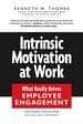 INTRINSIC MOTIVATION AT WORK: WHAT REALLY DRIVES EMPLOYEE ENGAGEM ENT de THOMAS, KENNETH W. 