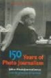 150 YEARS OF PHOTO JOURNALISM = 150 JAHRE PHOTOJOURNALISM = 150 A NS DE PHOTOS DE PRESSE di HOPKINSON, AMANDA  YAPP, NICK 