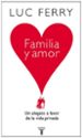 FAMILIA Y AMOR. UN ALEGATO EN FAVOR DE LA VIDA PRIVADA di FERRY, LUC 