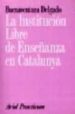 LA INSTITUCION LIBRE DE ENSEÑANZA EN CATALUNYA di DELGADO, BUENAVENTURA 