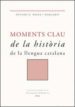 MOMENTS CLAU DE LA HISTORIA DE LA LLENGUA CATALANA de BADIA I MARGARIT, ANTONI M. 