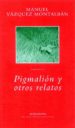 PIGMALION Y OTROS RELATOS de VAZQUEZ MONTALBAN, MANUEL 