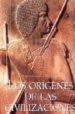 LOS ORIGENES DE LAS CIVILIZACIONES di WHITEHOUSE, RUTH  WILKINS, JOHN 