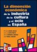 LA DIMENSION ECONOMICA DE LA INDUSTRIA DE LA CULTURA Y EL OCIO EN ESPAA di GARCIA GRACIA, MARIA ISABEL 