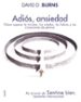 ADIOS, ANSIEDAD: COMO SUPERAR LA TIMIDEZ, LOS MIEDOS, LAS FOBIAS Y LA SITUACION DE PANICO di BURNS, DAVID D. 