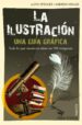 LA ILUSTRACION: UNA GUIA GRAFICA. TODO LO QUE NECESITAS SABER EN EN 100 IMAGENES de SPENCER, LLOYD  KRAUZE, ANDRZEJ 