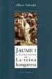 JAUME I EL CONQUERIDOR. LA REINA HONGARESA de SALVADO, ALBERT 