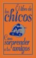 EL LIBRO DE LOS CHICOS: COMO SORPRENDER A TUS AMIGOS de ENRIGHT, DOMINIQUE  MACDONALD, GUY 