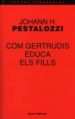 COM GERTRUDIS EDUCA ELS FILLS de PESTALOZZI, JOHANN HEINRICH 