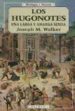LOS HUGONOTES UNA LARGA Y AMARGA SENDA di WALKER, JOSEPH M. 