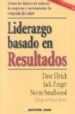 LIDERAZGO BASADO EN RESULTADOS, COMO LOS LIDERES FORTALECEN LA EM PRESA E INCREMENTAN LA CREACION DE VALOR de SMALLWOOD, NORM  ULRICH, DAVE  ZENGER, JACK 