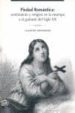 PIEDAD ROMANTICA: SENTIMIENTO Y RELIGION EN LA ESTAMPA Y EL GRABA DO DEL SIGLO XIX di VV.AA. 