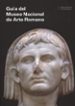 GUIA DEL MUSEO NACIONAL DE ARTE ROMANO di VV.AA. 