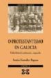 O PROTESTANTISMO EN GALICIA: UNHA HISTORIA CENTENARIA, ESQUECIDA di GONZALEZ RAPOSO, BENITO 