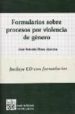 FORMULARIOS SOBRE PROCESOS POR VIOLENCIA DE GENERO (INCLUYE CD-RO M) de MORA ALARCON, JOSE ANTONIO 