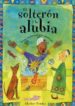 EL SOLTERON Y LA ALUBIA: CUENTO TRADICIONAL JUDEO-MARROQUI di VV.AA. 