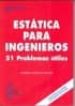 ESTATICA PARA INGENIEROS: 51 PROBLEMAS UTILES de VALIENTE CANCHO, ANDRES 
