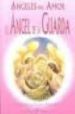 ANGELES DEL AMOR, EL ANGEL DE LA GUARDA di PROPHET, ELIZABETH CLARE 
