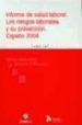 INFORME DE SALUD LABORAL: LOS RIESGOS LABORALES Y SU PREVENCION. ESPAA 2004 de DURAN LOPEZ, FEDERICO  BENAVIDES, FERNANDO G. 