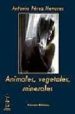 ANIMALES, VEGETALES Y MINERALES di PEREZ HENARES, ANTONIO 