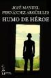 HUMO DE HEROE de FERNANDEZ ARGUELLES, JOSE MANUEL 