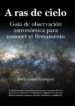 A RAS DE CIELO: GUIA DE OBSERVACION ASTRONOMICA PARA CONOCER EL FIRMAMENTO de GALADI-ENRIQUEZ, DAVID 
