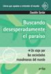 BUSCANDO DESESPERADAMENTE EL PARAISO: UN VIAJE POR LAS SOCIEDADES MUSULMANES DEL MUNDO de SARDAR, ZIAUDDIN 