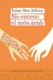 NO ENTENC EL MON ARAB de BEN JELLOUN, TAHAR 