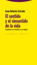 EL SENTIDO Y EL SINSENTIDO DE LA VIDA: PREGUNTAS A LA FILOSOFIA Y A LA RELIGION de ESTRADA, JUAN ANTONIO 