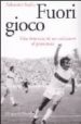 FUORI GIOCO: VITA BRUCIATA DI UN CALCIATORE DI PROVINCIA di SCALIA, SALVATORE 