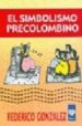 EL SIMBOLISMO PRECOLOMBINO: COSMOVISION DE LAS CULTURAS ARCAICAS de GONZALEZ, FEDERICO 