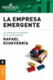 LA EMPRESA EMERGENTE: LA CONFIANZA Y LOS DESAFIOS DE LA TRANSFORM ACION de ECHEVERRIA, RAFAEL 