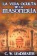 LA VIDA OCULTA EN LA MASONERIA de LEADBEATER, C.W. 