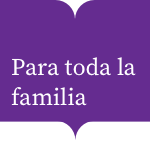 PARA TODA LA FAMILIA