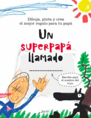 UN SUPERPAPÁ LLAMADO: DIBUJA, PINTA Y CREA EL MEJOR REGALO PARA TU PAPA