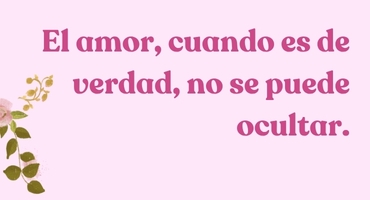 Texto: El amor, cuando es de verdad, no se puede ocultar