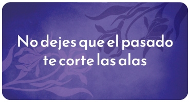 No dejes que el pasado te corte las alas
